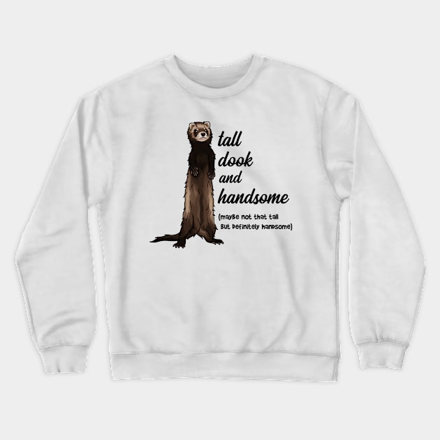 Tall Dook and Handsome Funny Ferret Crewneck Sweatshirt by CeeGunn